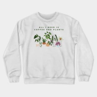 All I Need Is Coffee And Plants Crewneck Sweatshirt